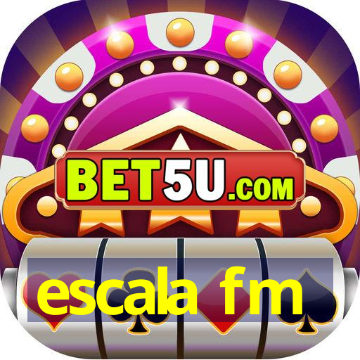 escala fm